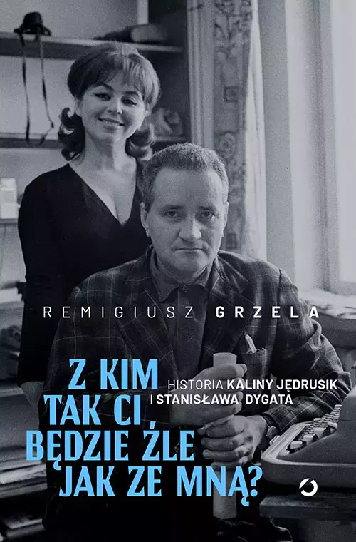 Z kim tak ci będzie źle jak ze mną? Historia Kaliny Jędrusik i Stanisława Dygata - Książki