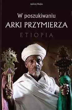 W poszukiwaniu Arki Przymierza. Etiopia - Książki