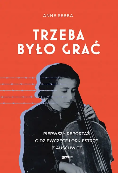 Trzeba było grać. Pierwszy reportaż o dziewczęcej orkiestrze z Auschwitz - Książki