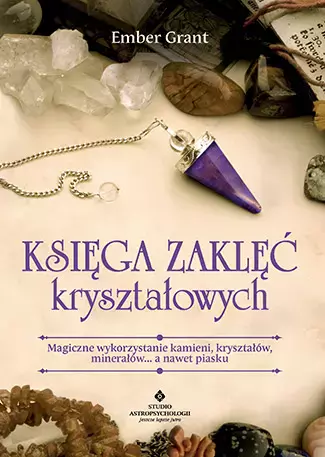 Księga zaklęć kryształowych. Magiczne wykorzystanie kamieni, kryształów, minerałów... a nawet piasku - Książki