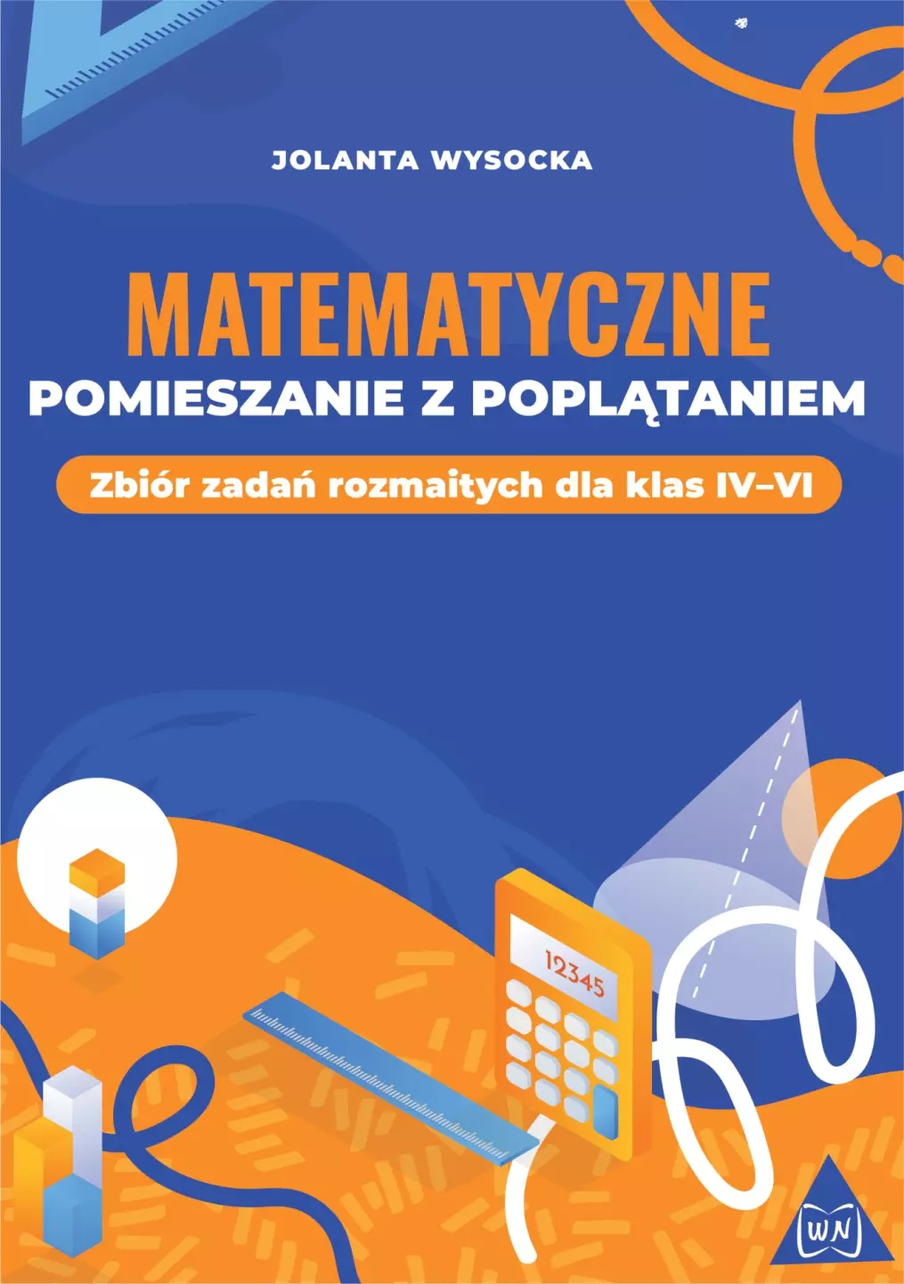 Matematyczne pomieszanie z poplątaniem. Zbiór zadań rozmaitych dla klas IV-VI - Książki