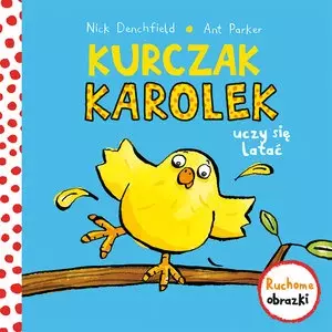 Kurczak Karolek uczy się latać. Ruchowe obrazki - Książki