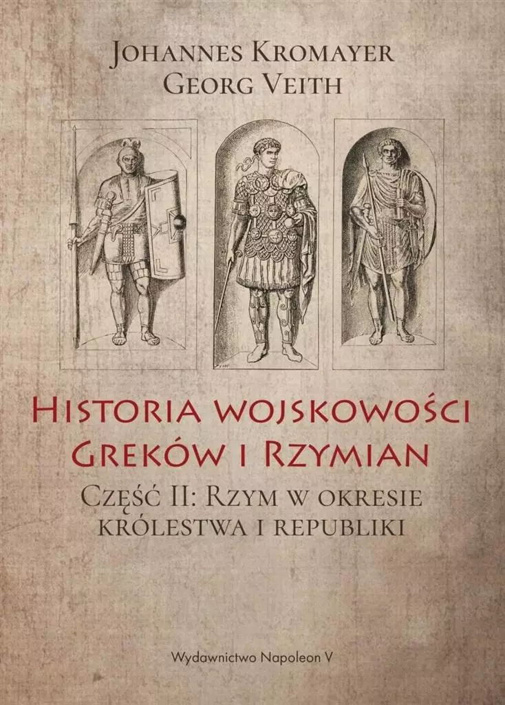 Historia wojskowości Greków i Rzymian. Część II. Rzym w okresie królestwa i republiki - Książki