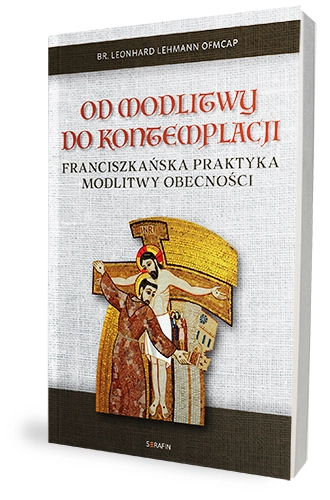 Od modlitwy do kontemplacji. Franciszkańska praktyka modlitwy obecności - Książki