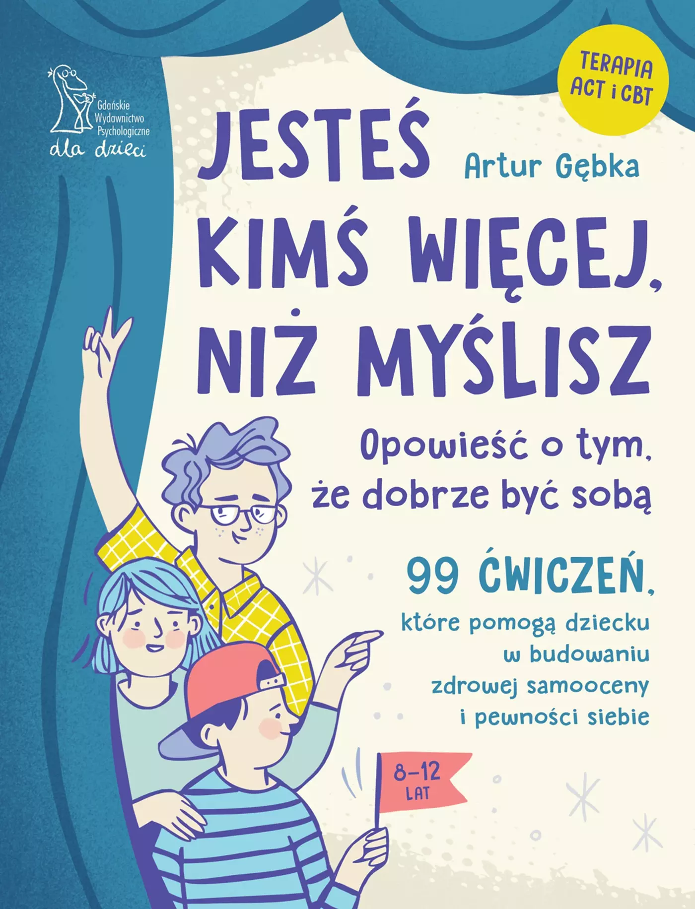 Jesteś kimś więcej, niż myślisz. 99 ćwiczeń, które pomogą dziecku w budowaniu zdrowej samooceny i pewności siebie - Książki