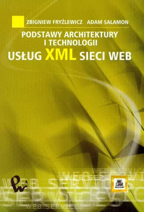 Podstawy architektury i technologii usług XML sieci WEB - Książki