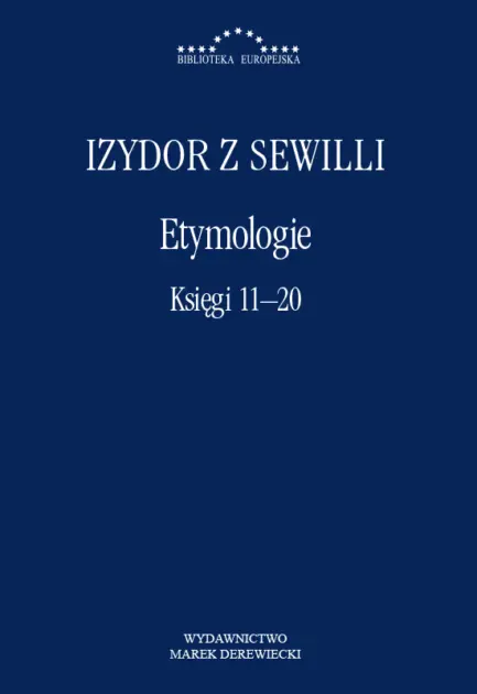 Izydor z Sewilli.  Etymologie. Księgi 11-20 - Książki