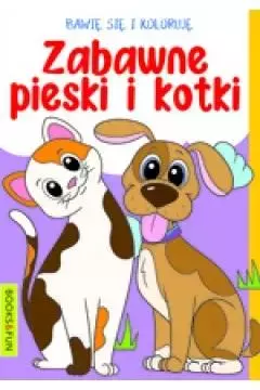 Bawię się i koloruję. Zabawne Pieski i kotki - Książki