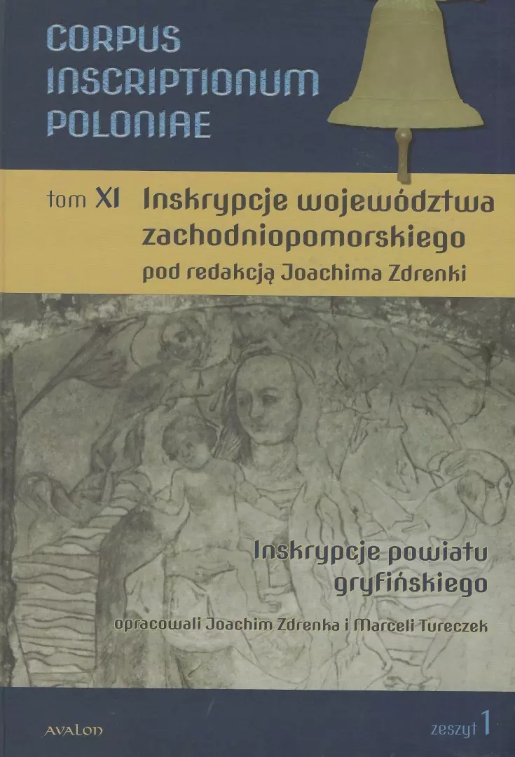 Corpus Inscriptionum Poloniae Tom XI. Inskrypcje województwa zachodniopomorskiego. Inskrypcje powiatu gryfińskiego - Książki