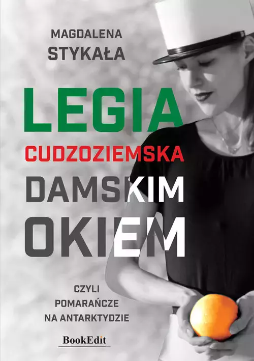 Legia Cudzoziemska damskim okiem, czyli pomarańcze na Antarktydzie - Książki