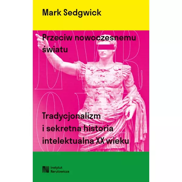 Przeciw nowoczesnemu światu. Tradycjonalizm i sekretna historia intelektualna XX wieku - Książki