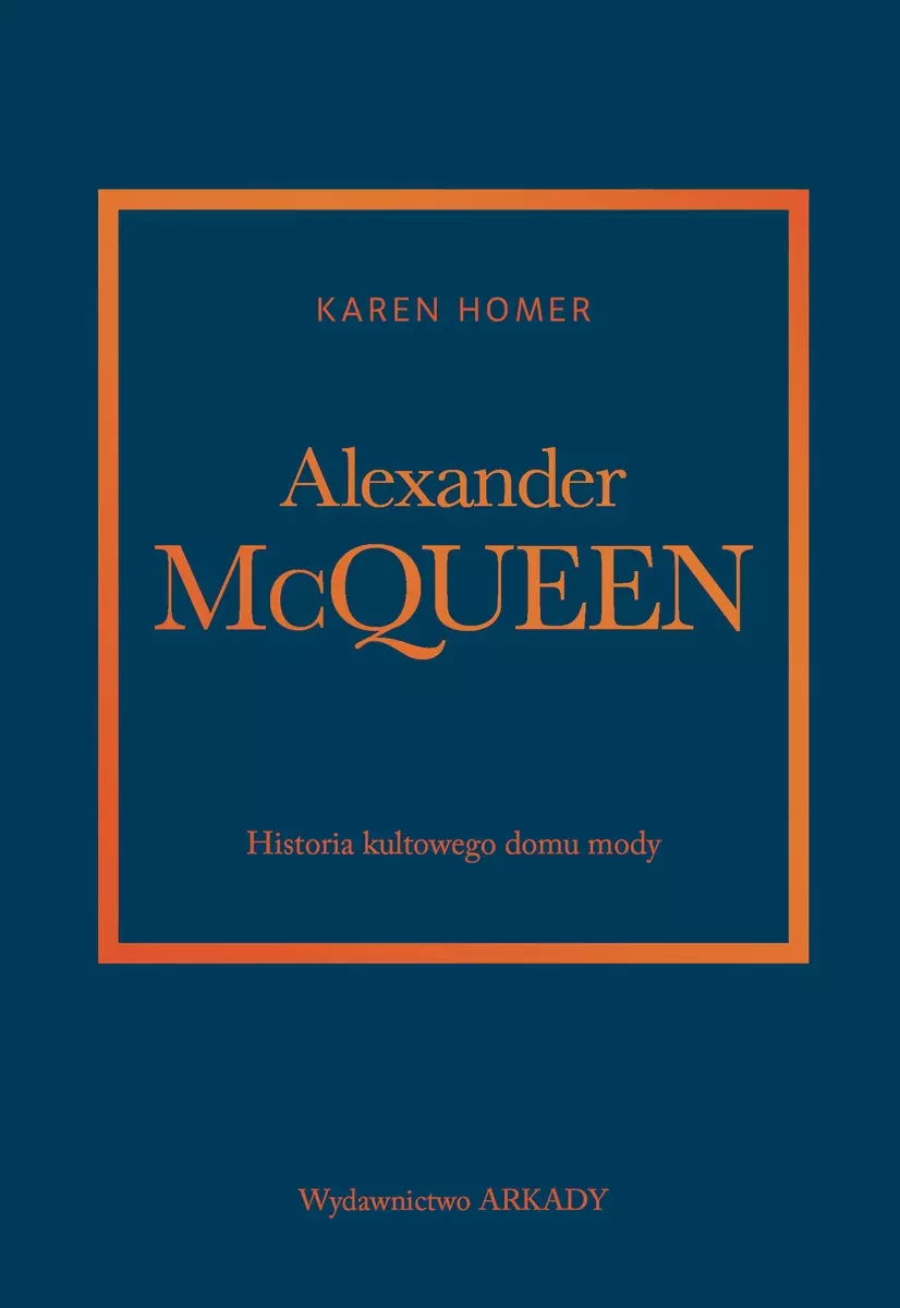Alexander McQueen. Historia kultowego domu mody - Książki