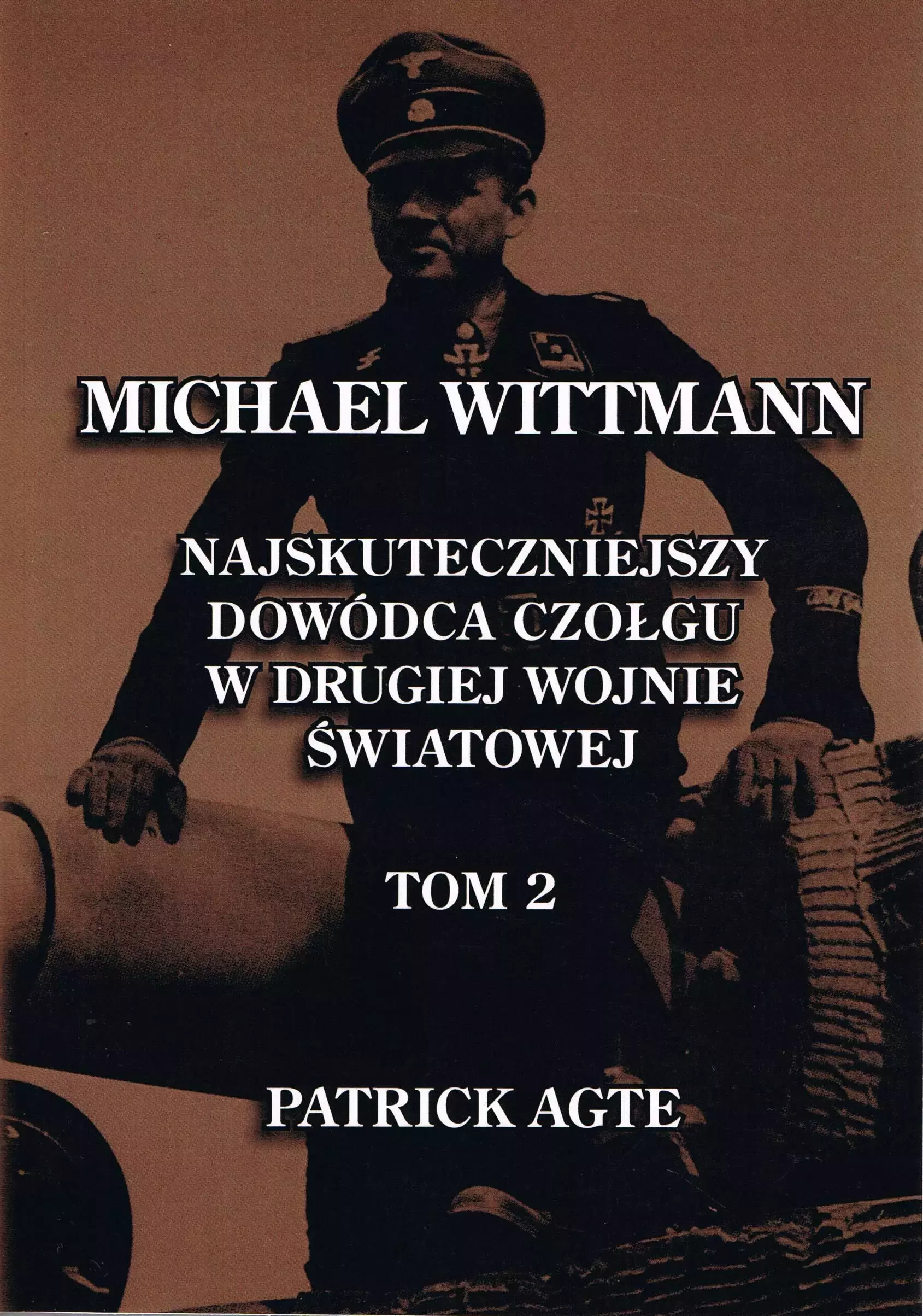 Michael Wittmann Najskuteczniejszy dowódca czołgu w drugiej wojnie światowej Tom 2 - Książki