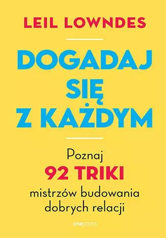 Dogadaj się z każdym. Poznaj 92 triki mistrzów budowania dobrych relacji - Książki