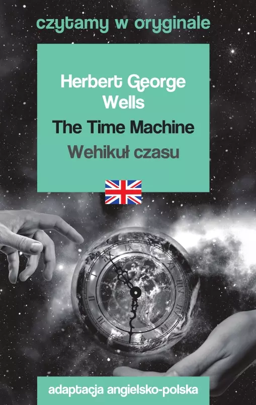 The Time Machine / Wehikuł czasu. Czytamy w oryginale - Książki