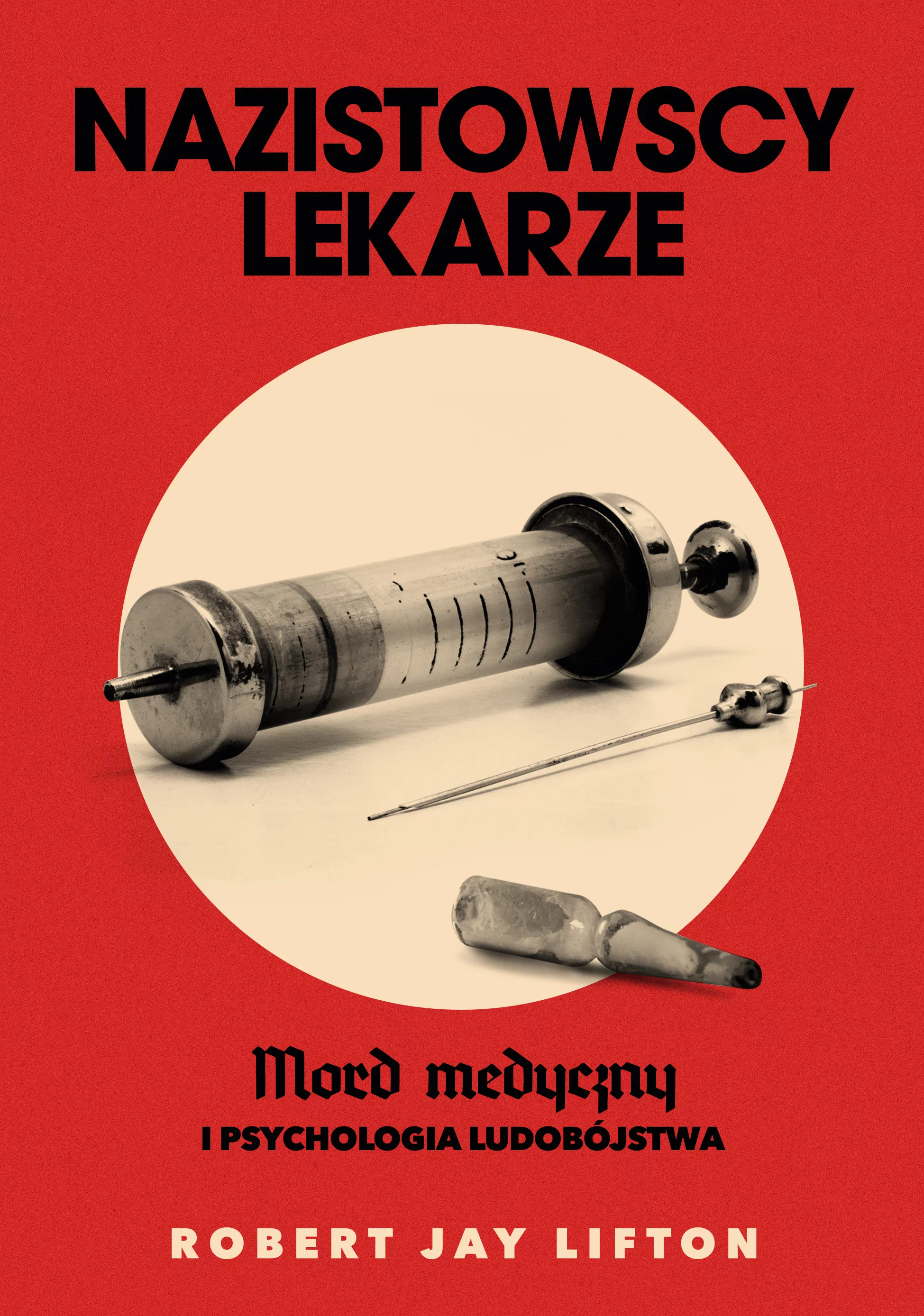 Nazistowscy lekarze. Mord medyczny i psychologia ludobójstwa - Książki