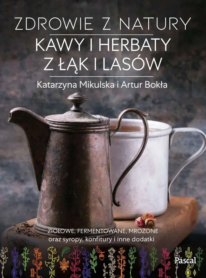 Zdrowie z natury kawy i herbaty z łąk i lasów - Książki