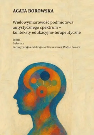 Wielowymiarowość podmiotowa autystycznego spektrum - Książki