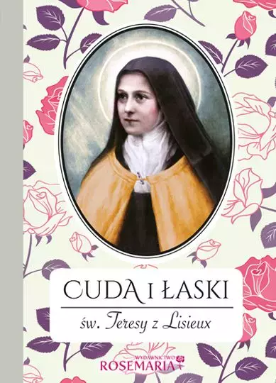 Cuda i łaski św. Teresy z Lisieux, wydanie 2 - Książki