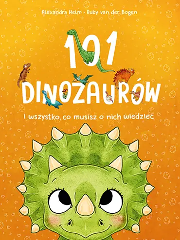 101 dinozaurów i wszystko, co musisz o nich wiedzieć - Książki