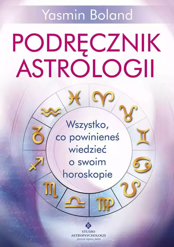 Podręcznik astrologii. Wszystko, co powinieneś wiedzieć o swoim horoskopie, wydanie 2 - Książki