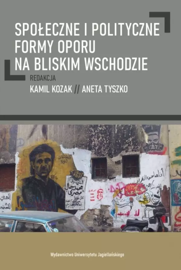 Społeczne i polityczne formy oporu na Bliskim Wschodzie - Książki