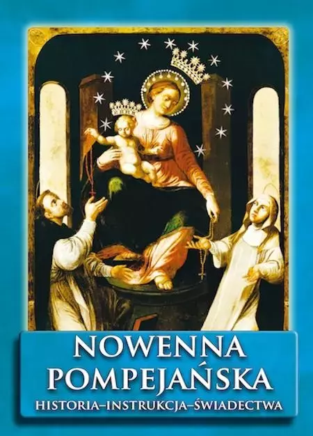 Nowenna Pompejańska. Historia - instrukcja - świadectwa - Książki