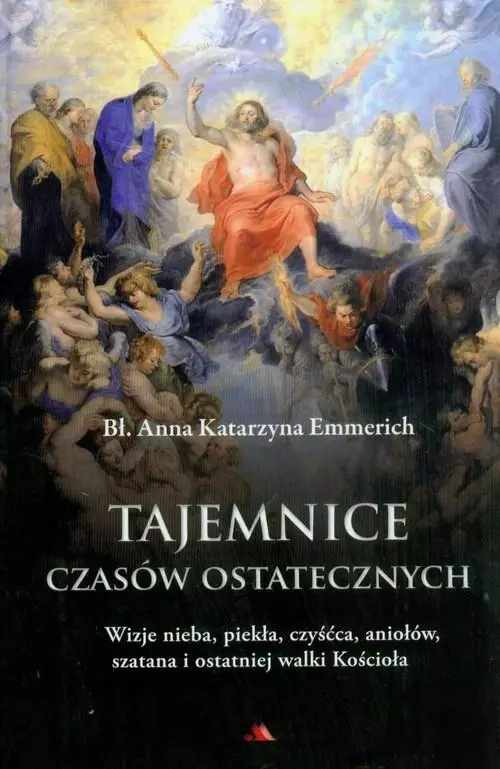 Tajemnice czasów ostatecznych. Wizje nieba, piekła, czyśćca, aniołów, szatana i ostatniej walki Kościoła - Książki