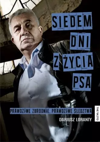 Siedem dni z życia psa. Prawdziwe zbrodnie, prawdziwe śledztwa - Książki