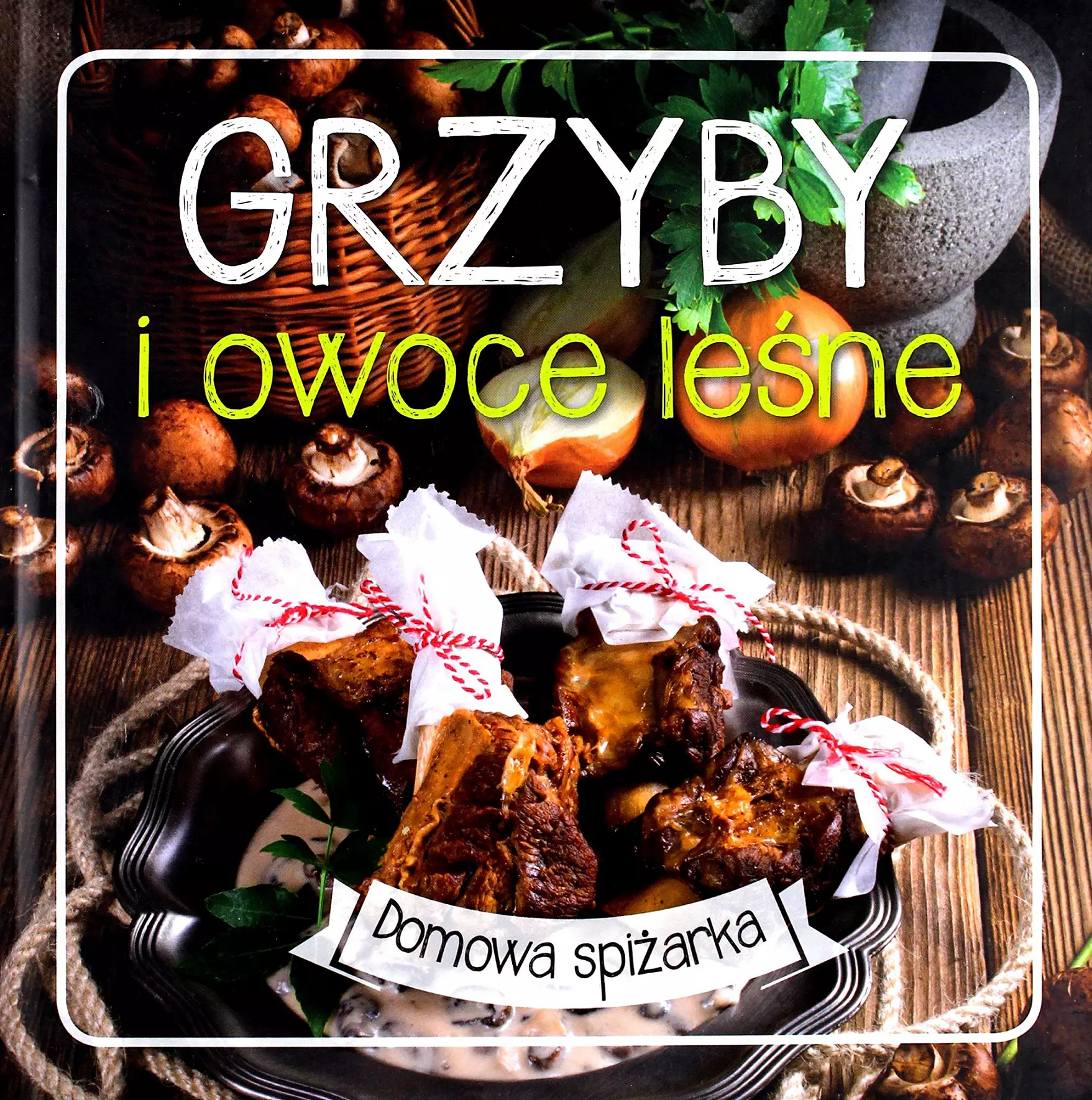 Domowa spiżarka. Grzyby i owoce leśne - Książki