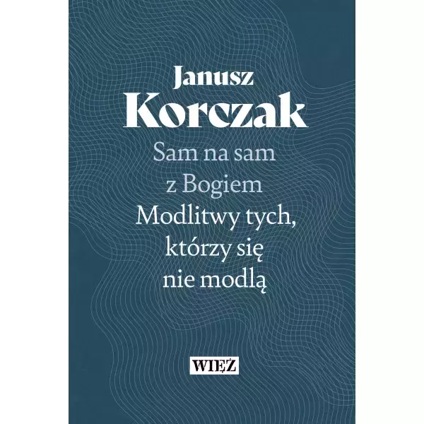 Sam na sam z Bogiem Modlitwy tych, którzy się nie modlą - Książki