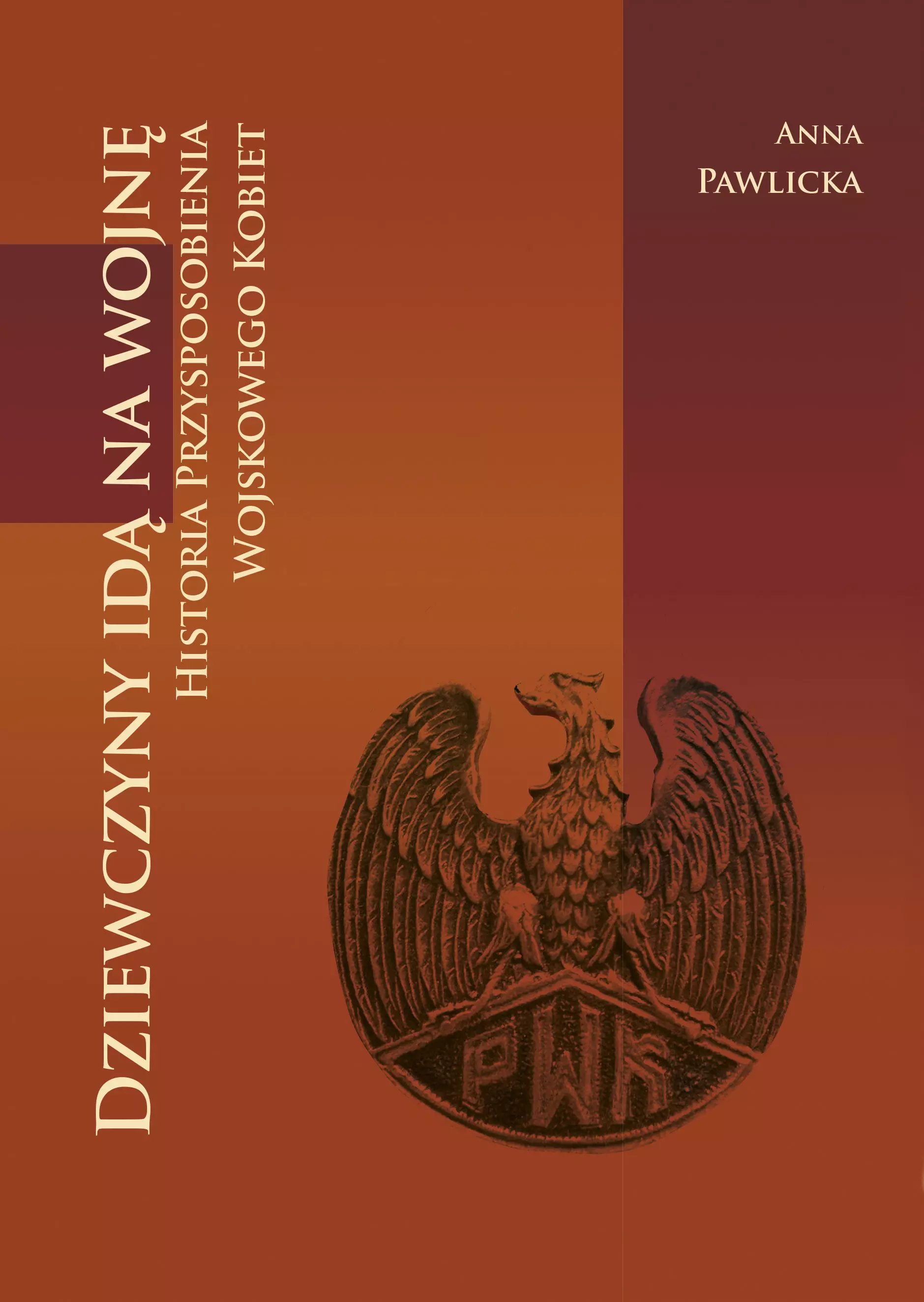 Dziewczyny idą na wojnę. Historia Przysposobienia Wojskowego Kobiet - Książki