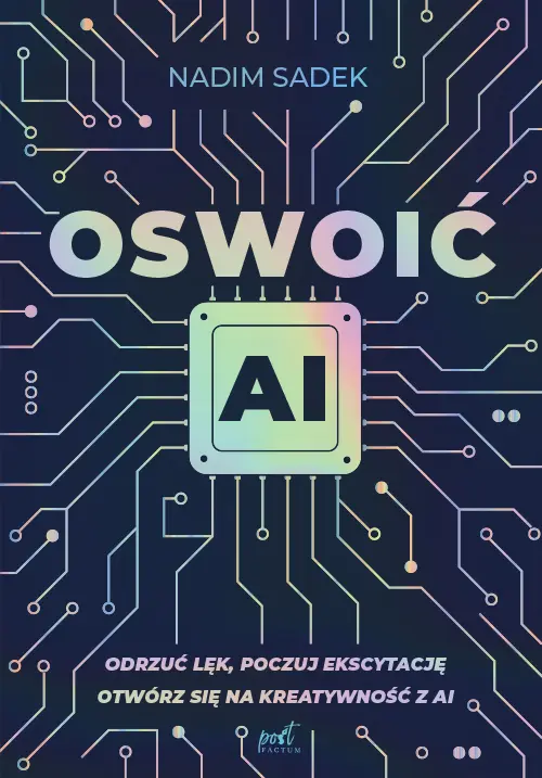 Oswoić AI. Odrzuć lęk, poczuj ekscytację: otwórz się na kreatywność z AI - Książki