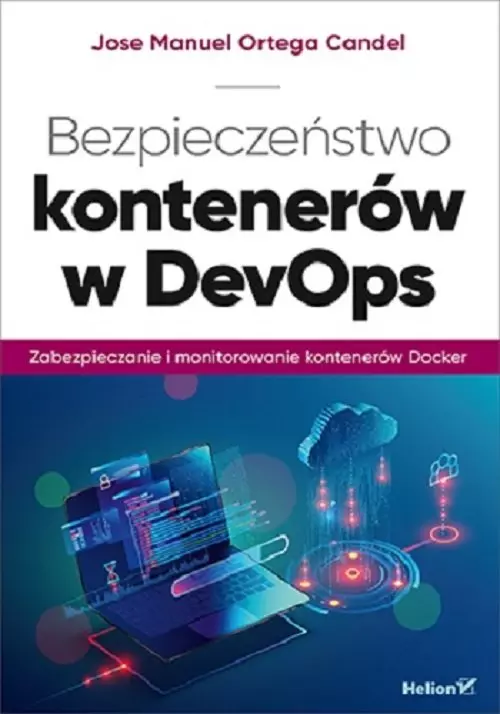Bezpieczeństwo kontenerów w DevOps. Zabezpieczanie i monitorowanie kontenerów Docker - Książki