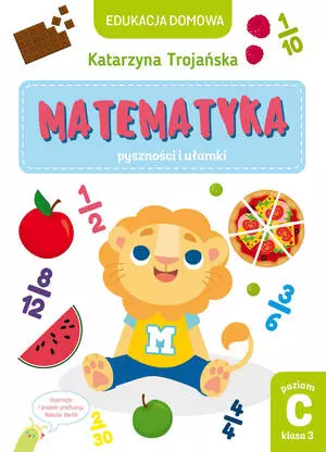 Edukacja domowa. Matematyka. Pyszności i ułamki. Poziom C (klasa 3) - Książki