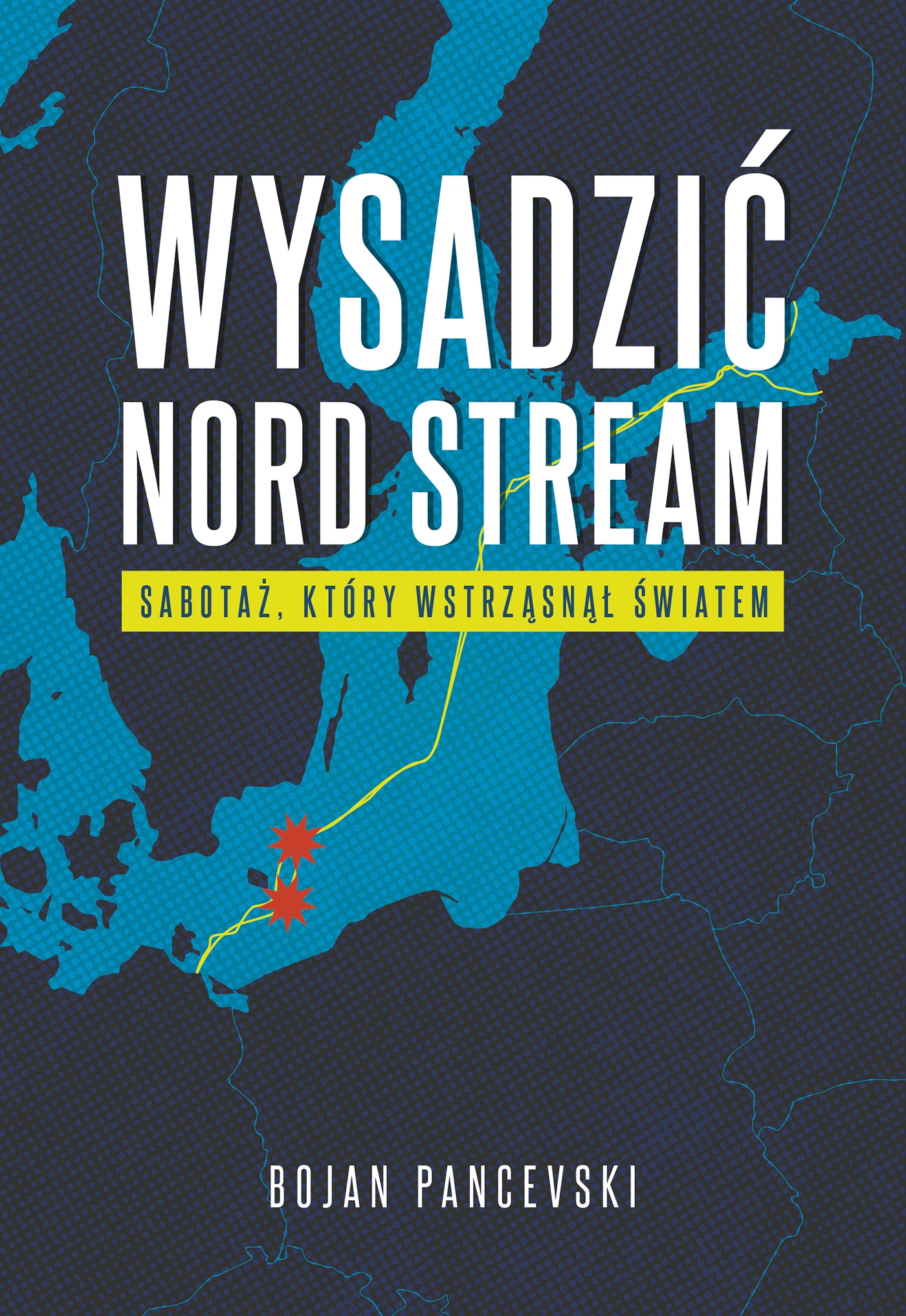 Wysadzić Nord Stream. Sabotaż, który wstrząsnął światem - Książki