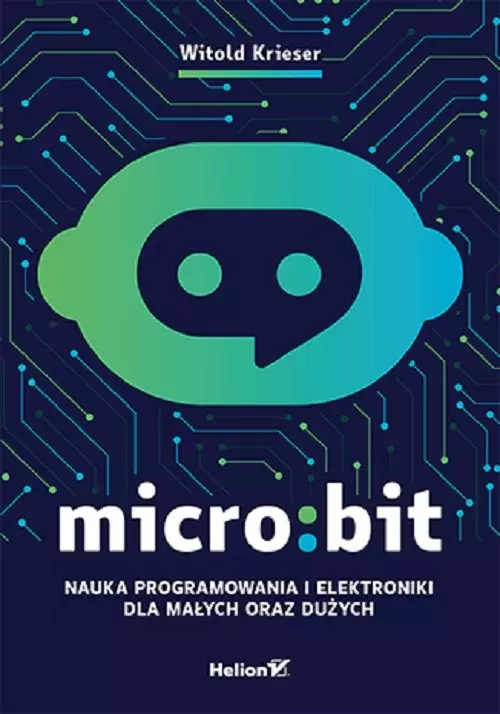 Micro:bit Nauka programowania i elektroniki dla małych oraz dużych - Książki