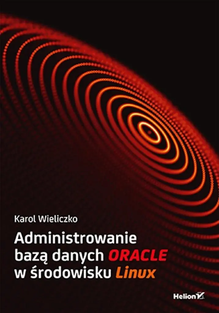 Administrowanie bazą danych Oracle w środowisku Linux - Książki