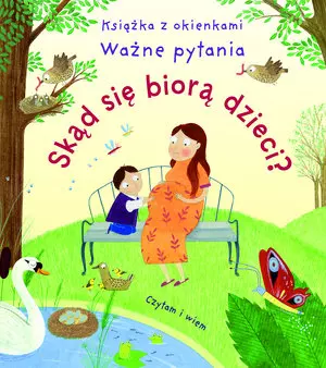 Skąd się biorą dzieci? Książka z okienkami. Ważne pytania - Książki