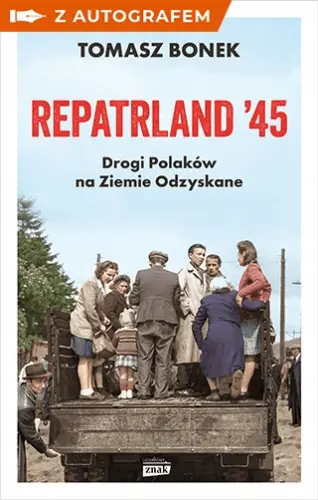 Repatrland '45. Drogi Polaków na Ziemie Odzyskane - książka z autografem - Tomasz Bonek - Książki
