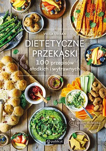Dietetyczne przekąski. 100 przepisów słodkich i wytrawnych - Książki