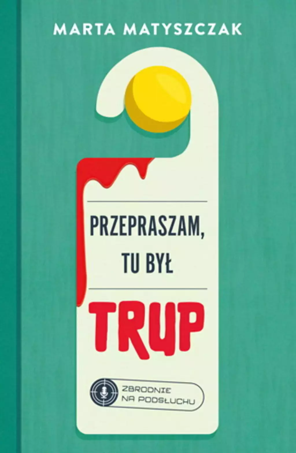 Zbrodnie na podsłuchu. Tom 1. Przepraszam, tu był trup - Książki