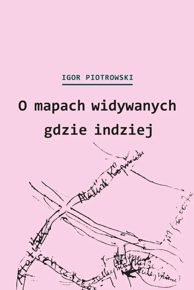 O mapach widywanych gdzie indziej. Miron Białoszewski i przygody kartograficzne Polaków - Książki