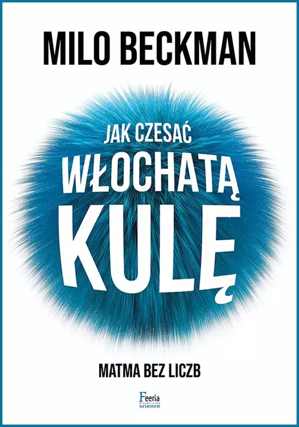 Jak czesać włochatą kulę. Matma bez liczb - Książki