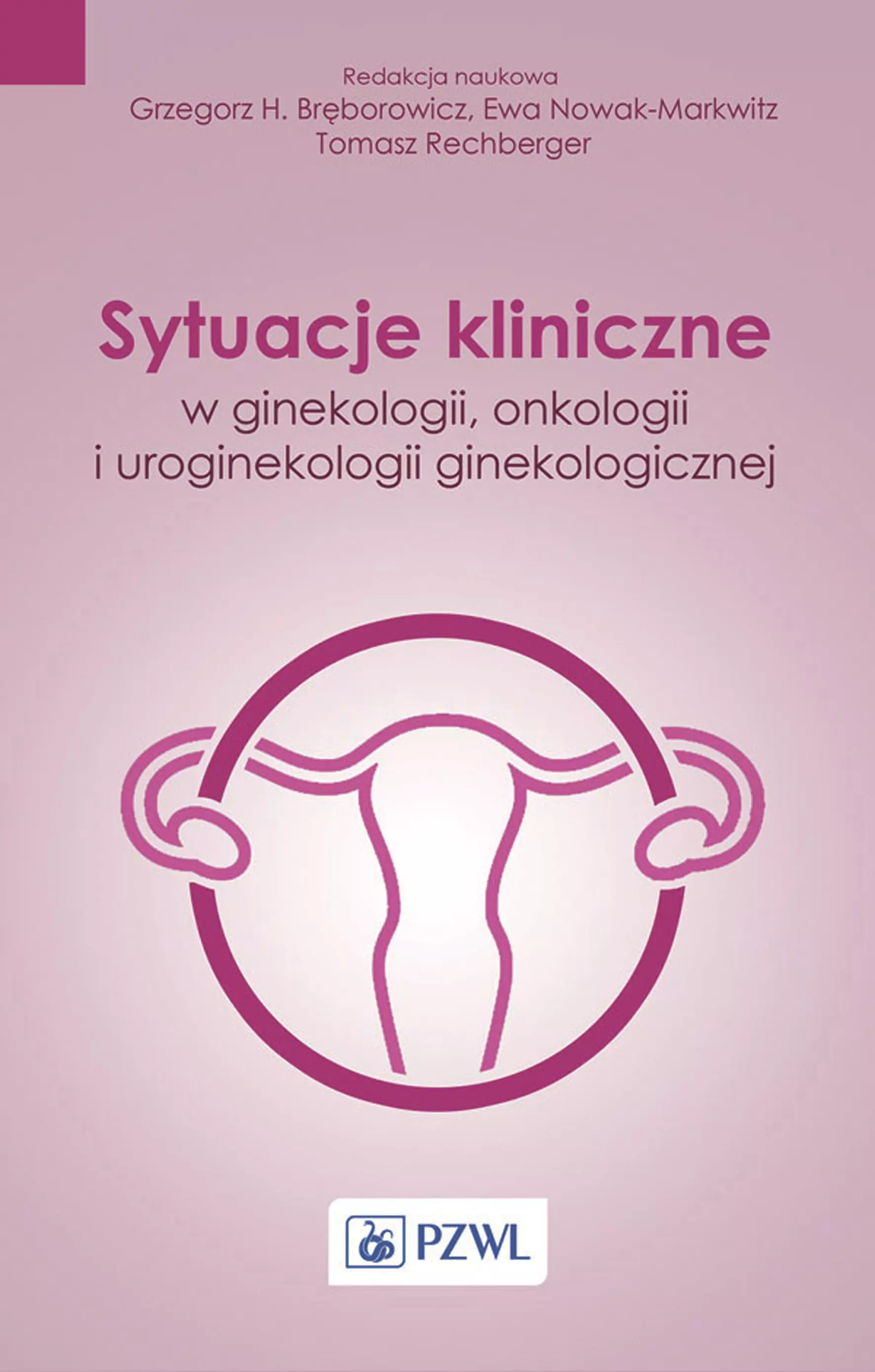 Sytuacje kliniczne w ginekologii, onkologii ginekologicznej i uroginekologii - Książki