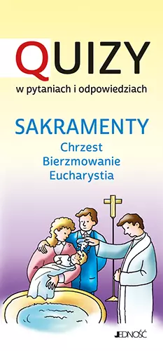 Quizy w pytaniach i odpowiedziach. Sakramenty. Chrzest, Bierzmowanie, Eucharystia - Gry