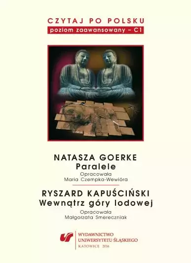Czytaj po polsku. C1.Natasza Goerke. Paralele. Ryszard Kapuściński. Wewnątrz góry lodowej - Książki
