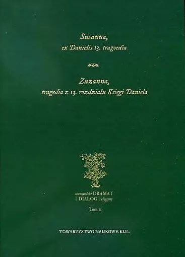 Susanna ex Danielis 13. tragoedia. Zuzanna, tragedia z 13. rozdziału Księgi Daniela. Tom II - Książki