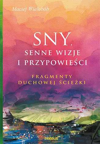Sny, senne wizje i przypowieści. Fragmenty duchowej ścieżki - Książki