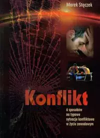 Konflikt 6 sposobów na nietypowe sytuacje konfliktowe w życiu zawodowym - Książki